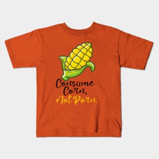 Consume Corn, Not Porn. Kids T-Shirt